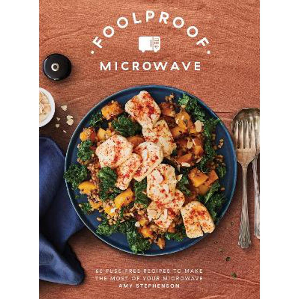 Foolproof Microwave: 60 Fuss-free Recipes to Make the Most of Your Microwave (Hardback) - Amy Stephenson